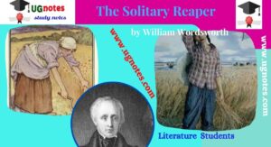 The Solitary Reaper, The Solitary Reaper poem and analysis, William wordsworth, NEP , The Solitary Reaper Summary